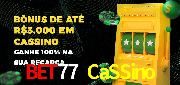 Bet77 CaSSino melhor bônus de depósito